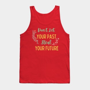 Don't Let Your Past Steal Your Future - Motivational Typography, Growth mindset Tank Top